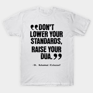 Don't Lower Your Standards, Raise Your Dua T-Shirt